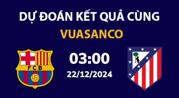 Soi kèo Barcelona vs Atl Madrid – 03h00 – 22/12 – La Liga