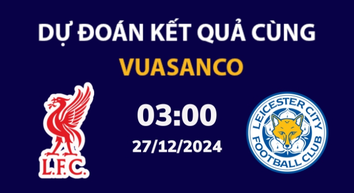 Soi kèo Liverpool vs Leicester – 03h00 – 27/12 – Ngoại hạng Anh